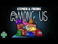 AMONG US - "Trust No One!" | Stephen & Friends