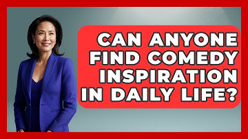 Can Anyone Find Comedy Inspiration In Daily Life? - Open Mic Manual