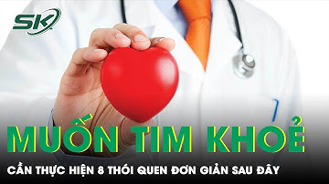 8 Thói Quen Đơn Giản Nên Thực Hiện Để Có Trái Tim Khỏe Mạnh | SKĐS
