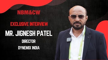 Exclusive Interview with Mr. Jignesh Patel, Director , Dynemix India | NBM&CW