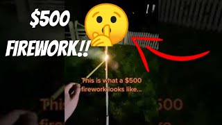 This is what a $500 FIREWORK LOOKS LIKE!!