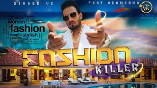 Vk Fashion Killer Official Music Video Singer Vk Feat Ak Vk Music Records Top Song 2019