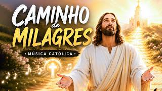 CAMINHO DE MILAGRES 🙏 As Mais Lindas Canções Católicas Pa...