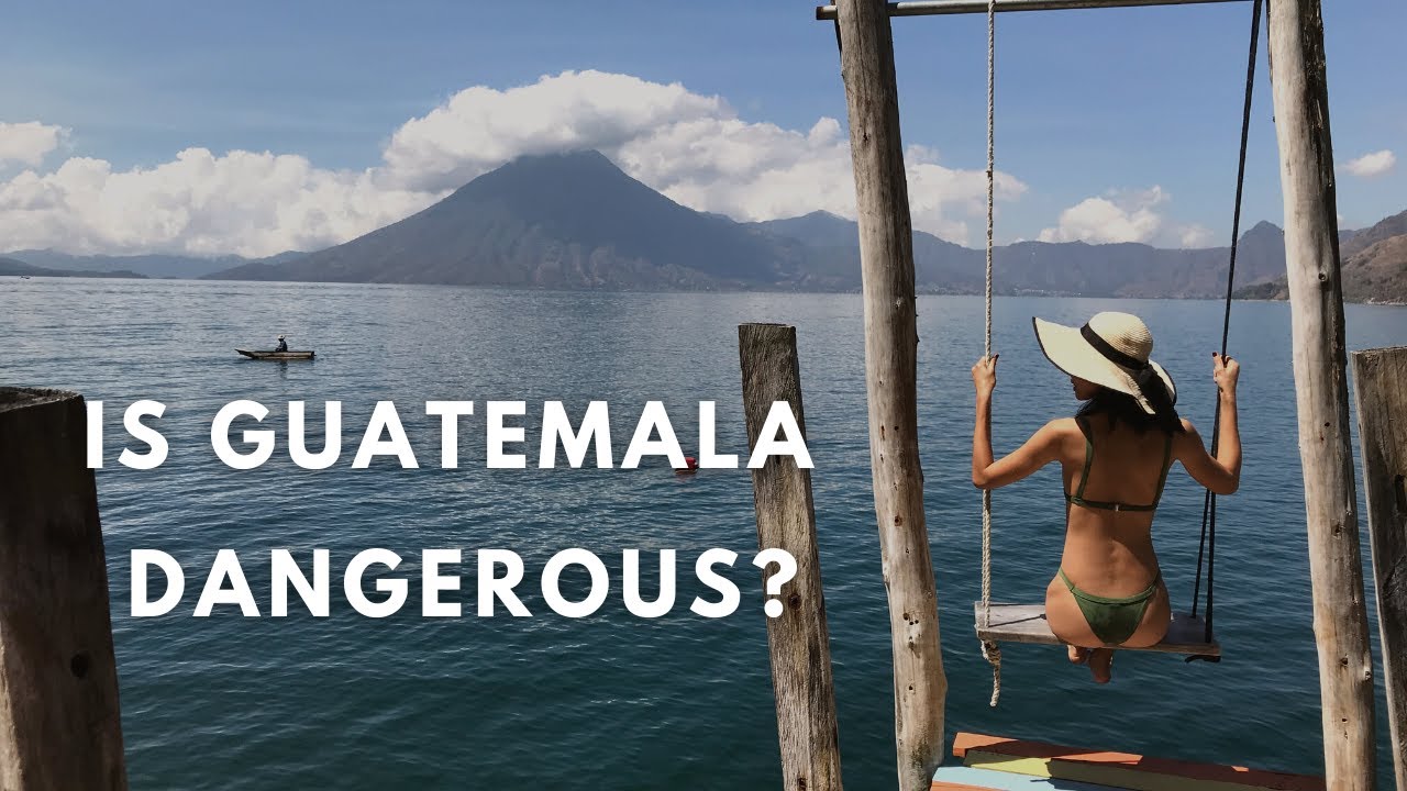 Is Guatemala Dangerous? YouTube