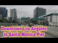 DRIVING FROM DOWNTOWN LOS ANGELES TO SANTA MONICA PIER