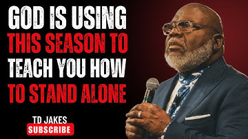 God Is Using This Season To Teach You How To Stand Alone | TD Jakes Powerful Motivation 2025