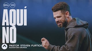 Aquí no | Pastor Steven Furtick | Elevation Church