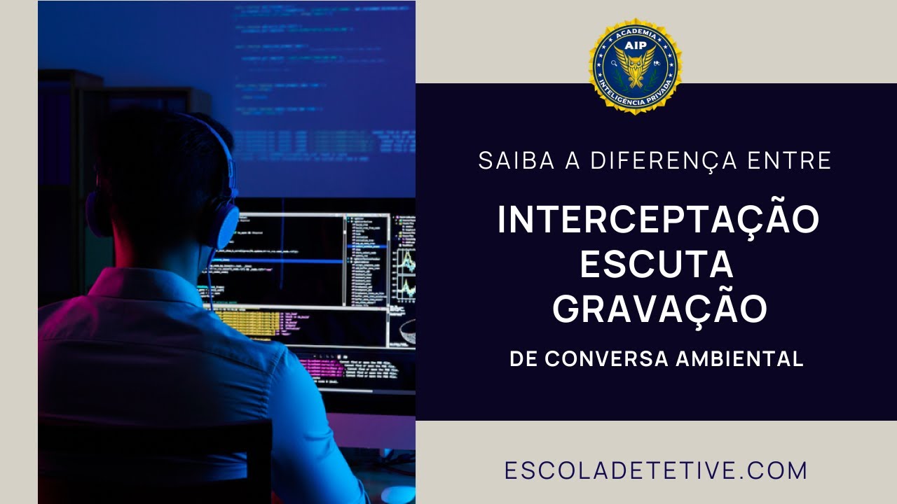 Saiba a diferen a entre intercepta o escuta e grava o ambiental