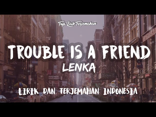 Trouble Is A Friend - Lenka ( Lirik Terjemahan ) class=