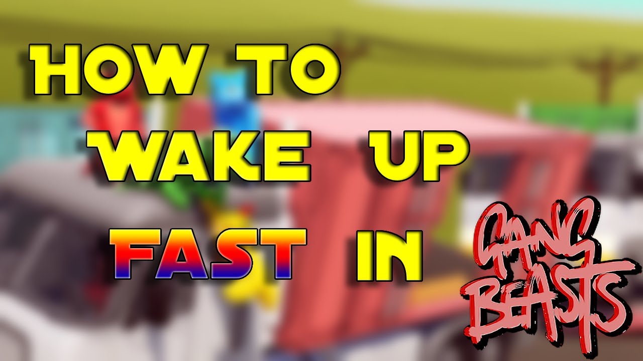 How To Wake Up Fast in Gang Beasts - YouTube