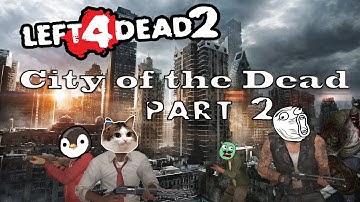 L4D2 Custom Campaign Playthrough City of The Dead Part 2 Tagalog