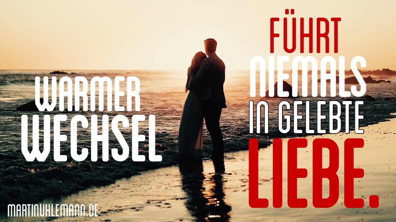 Warmer Wechsel führt NIEMALS in gelebte Liebesbeziehung.