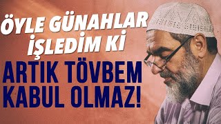 ÖYLE GÜNAHLAR İŞLEDİM Kİ ARTIK TÖVBEM KABUL OLMAZ! | Nureddin Yıldız