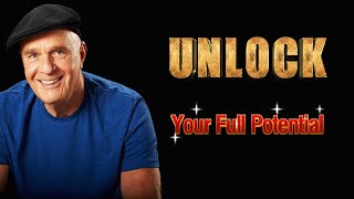 Dr. Wayne Dyer - Ways to UNLOCK YOUR FULL POTENTIAL