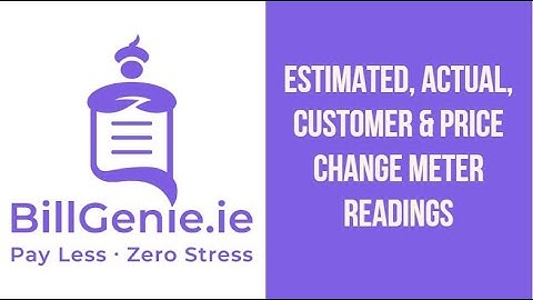 Estimated, Actual, Price Change and Customer Meter Readings- understanding your bill