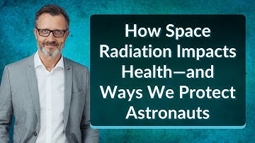How Space Radiation Impacts Health—and Ways We Protect Astronauts