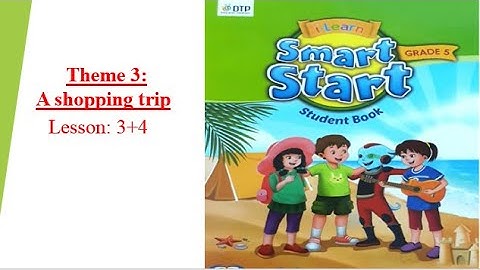 Smart Start 5-Theme 3: A Shopping Trip : Lesson 3+4- [học tiếng anh 345]