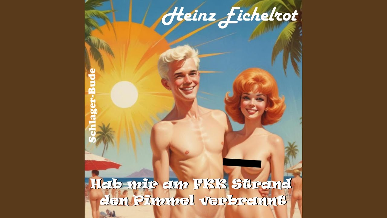 Obejrzyj Hab mir am FKK Strand den Pimmel verbrannt (feat. Heinz Eichelrot) w YouTube Obejrzyj Hab mir am FKK Strand den Pimmel verbrannt (feat. Heinz Eichelrot) w YouTube