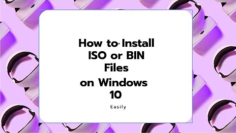 How to Install ISO or BIN Files on Windows 10 Easily(UPDATED)