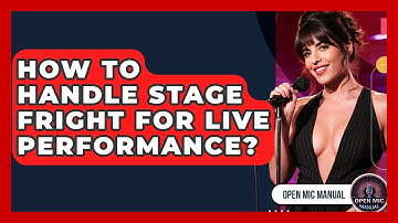 How To Handle Stage Fright For Live Performance? - Open Mic Manual