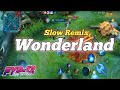 Slow Remix Wonderland | Dj Slow Remix (Video by Fyp-12 Project, Layla Mobile Legends)