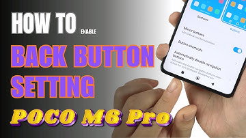 How to enable Back button setting on Xiaomi Poco M6 Pro