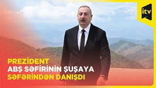 Hansısa səfirin Şuşaya gəlməsi bizə minnət kimi təqdim edilməməlidir | İlham Əliyev