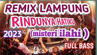 REMIX LAMPUNG RINDUNYA HATIKU ( MISTERI ILAHI ) TERBARU 2023 FULL BASS