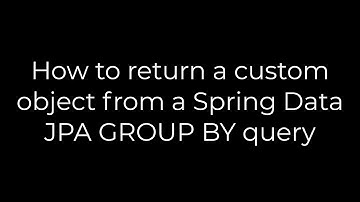 Java :How to return a custom object from a Spring Data JPA GROUP BY query(5solution)