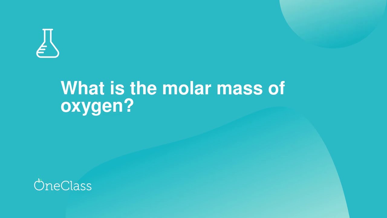 What is the molar mass of oxygen?