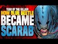 How Blue Beetle Became Scarab! ( Year Of The Villain + The Infected )