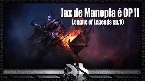 LoL 10x ep.10 | Jax de Manopla é OP !!