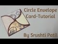 Circle Envelope Card-Tutorial | Without using punches | by Srushti patil