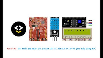 MSP430 | 18. Hiển thị nhiệt độ, độ ẩm DHT11 lên LCD 16×02 giao tiếp bằng I2C