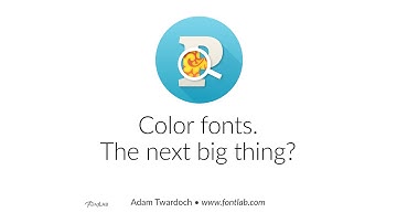 Color Fonts. The next big thing? FontLab tutorial with Adam Twardoch
