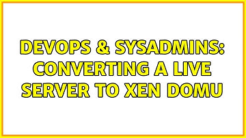 DevOps & SysAdmins: Converting a live server to XEN domU (2 Solutions!!)