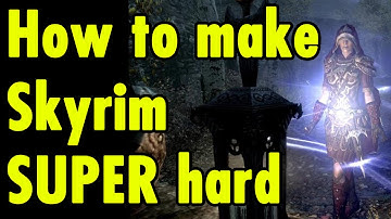 How to make Skyrim SUPER hard! - Mods and Play style advise