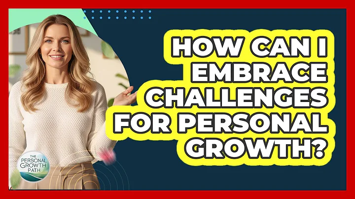 How Can I Embrace Challenges for Personal Growth?