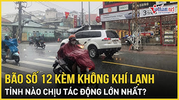 NÓNG: Bão số 12 Fengshen áp sát Biển Đông, không khí lạnh bao trùm, tỉnh nào chịu tác động lớn nhất?