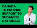 Canada immigration news update 2024 | Canada to provide support to Sudanese nationals |