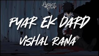 Pyar Ek Dard I Vishal Rana (Lyrics Video) | Lyrics Trap