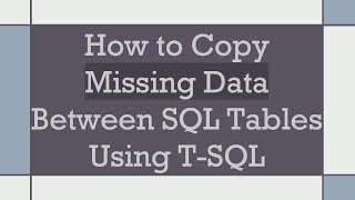 How to Copy Missing Data Between SQL Tables Using T-SQL