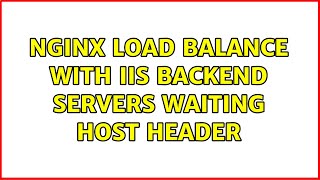 nginx load balance with IIS backend servers waiting Host header (2 Solutions!!)