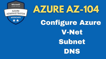 Configure Azure Virtual Network ( V-Net ) , Manage Subnets , Configure DNS and NSG ! Azure AZ-104