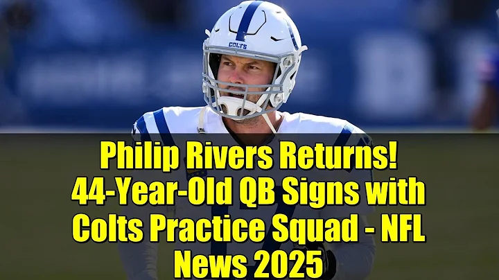 Philip Rivers Returns! 44-Year-Old QB Signs with Colts Practice Squad - NFL News 2025