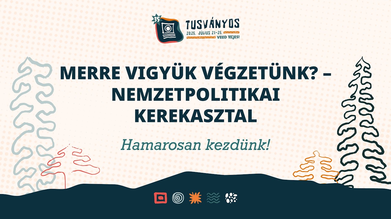 35. Tusványos: Merre vigyük végzetünk? – Nemzetpolitikai kerekasztal