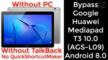 BYPASS GOOGLE HUAWEI MEDIAPAD T3 (AGS-L09) ANDROID 8.0, WITHOUT PC, TALKBACK, No QuickShortcutMaker