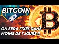 Bitcoin on sera fixs dans moins de 7 jours  