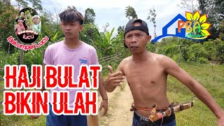 Haji Bulat Bikin Ulah ||Bakumpai Lucu