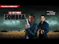 La ultima sombra  la pelicula  completa y gratis  oscar lopez tv 